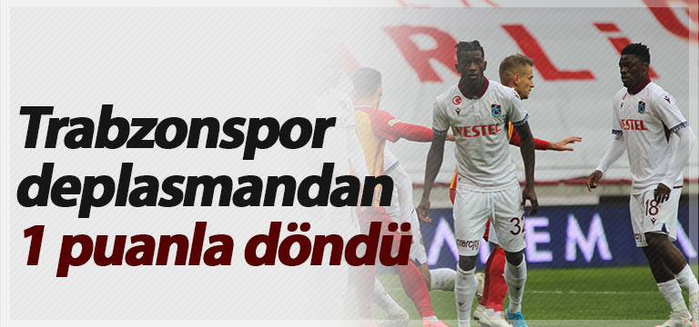 Trabzonspor deplasmandan 1 puanla döndü