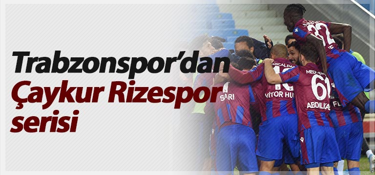 Trabzonspor’dan Çaykur Rizespor serisi